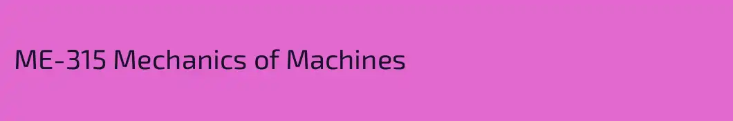ME-315 Mechanics of Machines